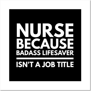 Nurse Because Badass Lifesaver Isn't A Job Title Posters and Art